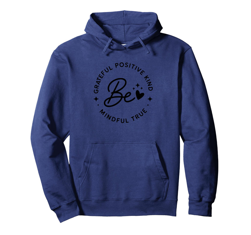 Be Grateful Positive Kind Mindful True Hoodie - Minimalist Print Unisex - T-Shirt, Sweatshirt, Hoodie
