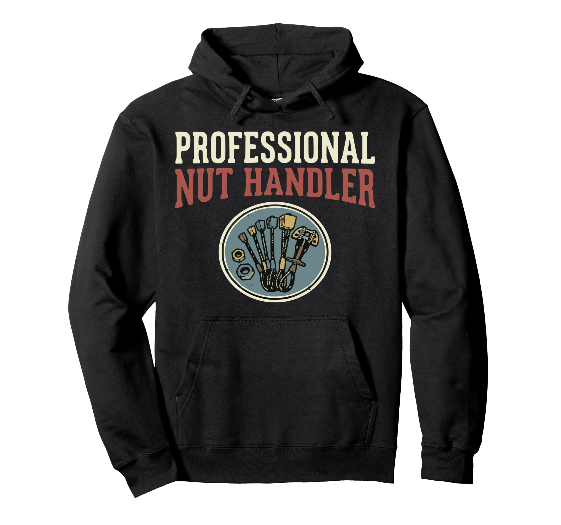 Professional Nut Handler Funny Mechanic Hoodie - Graphic Print Men Women - T-Shirt, Sweatshirt, Hoodie