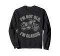 Im Not Old Im Motorcycle Biker Sweatshirt - Casual Everyday Wear for Adults - T-Shirt, Sweatshirt, Hoodie