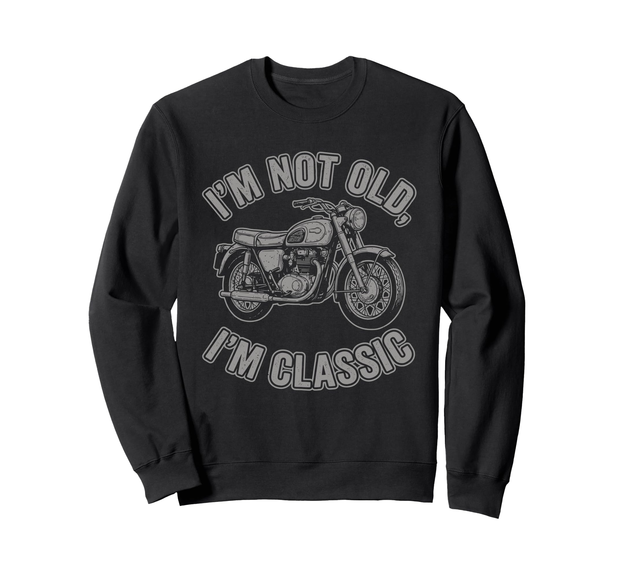 Im Not Old Im Motorcycle Biker Sweatshirt - Casual Everyday Wear for Adults - T-Shirt, Sweatshirt, Hoodie