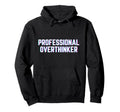 Professional Overthinker Funny Meme Vibes Hoodie - Unique Graphic Men Women - T-Shirt, Sweatshirt, Hoodie