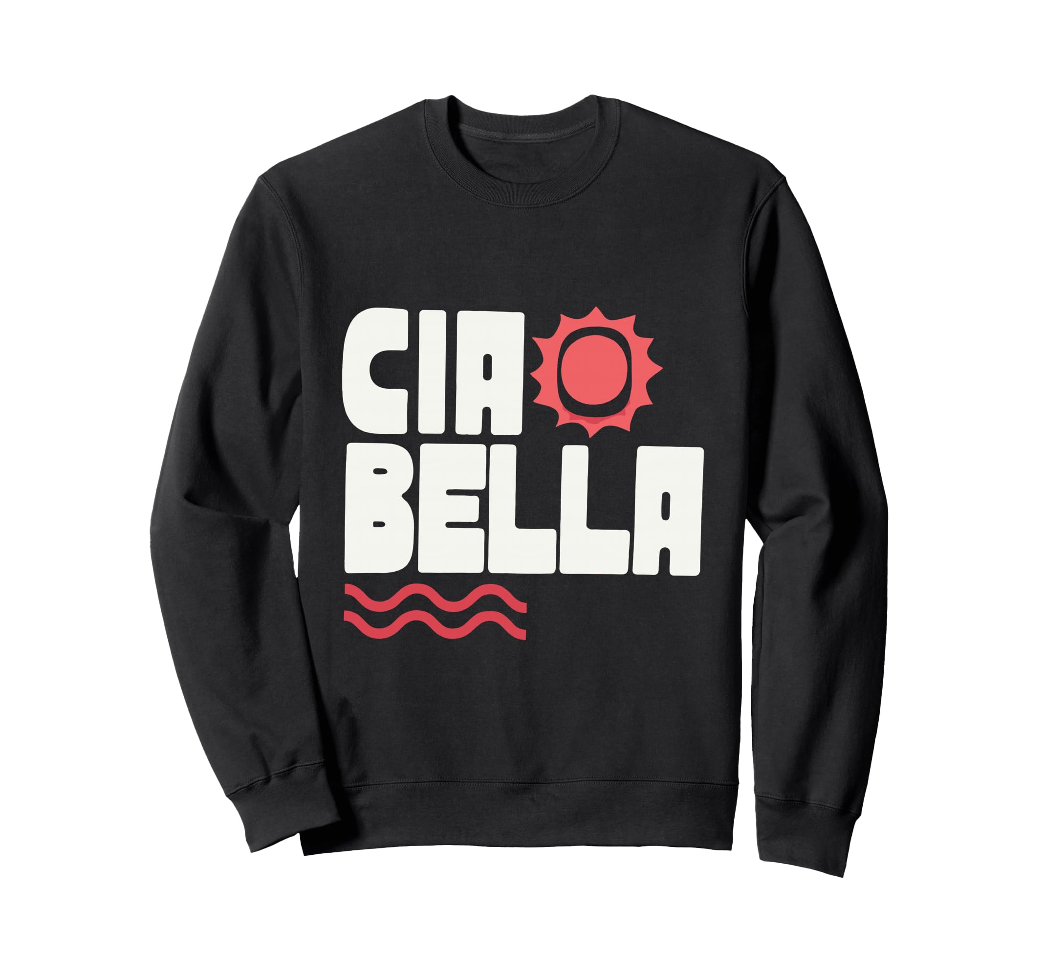 Ciao Bella Italian Sun Sweatshirt - Custom Art Print Men Women - T-Shirt, Sweatshirt, Hoodie