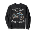 Funny Not Old Just Motorcycle Sweatshirt - Casual Everyday Wear for Adults - T-Shirt, Sweatshirt, Hoodie