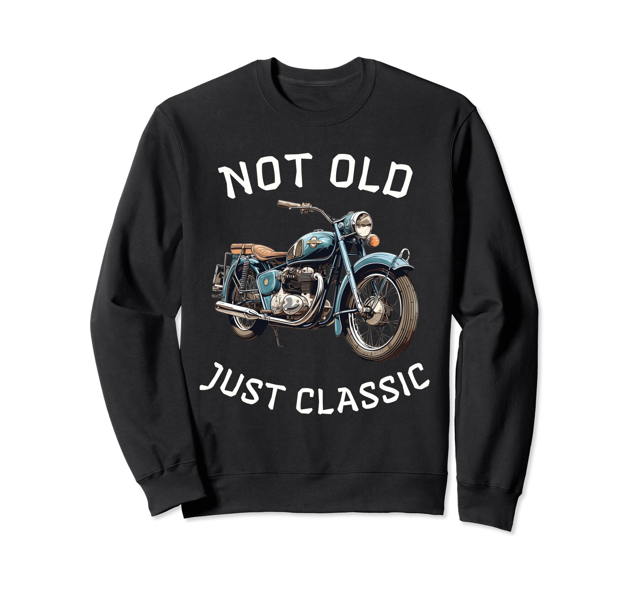 Funny Not Old Just Motorcycle Sweatshirt - Casual Everyday Wear for Adults - T-Shirt, Sweatshirt, Hoodie