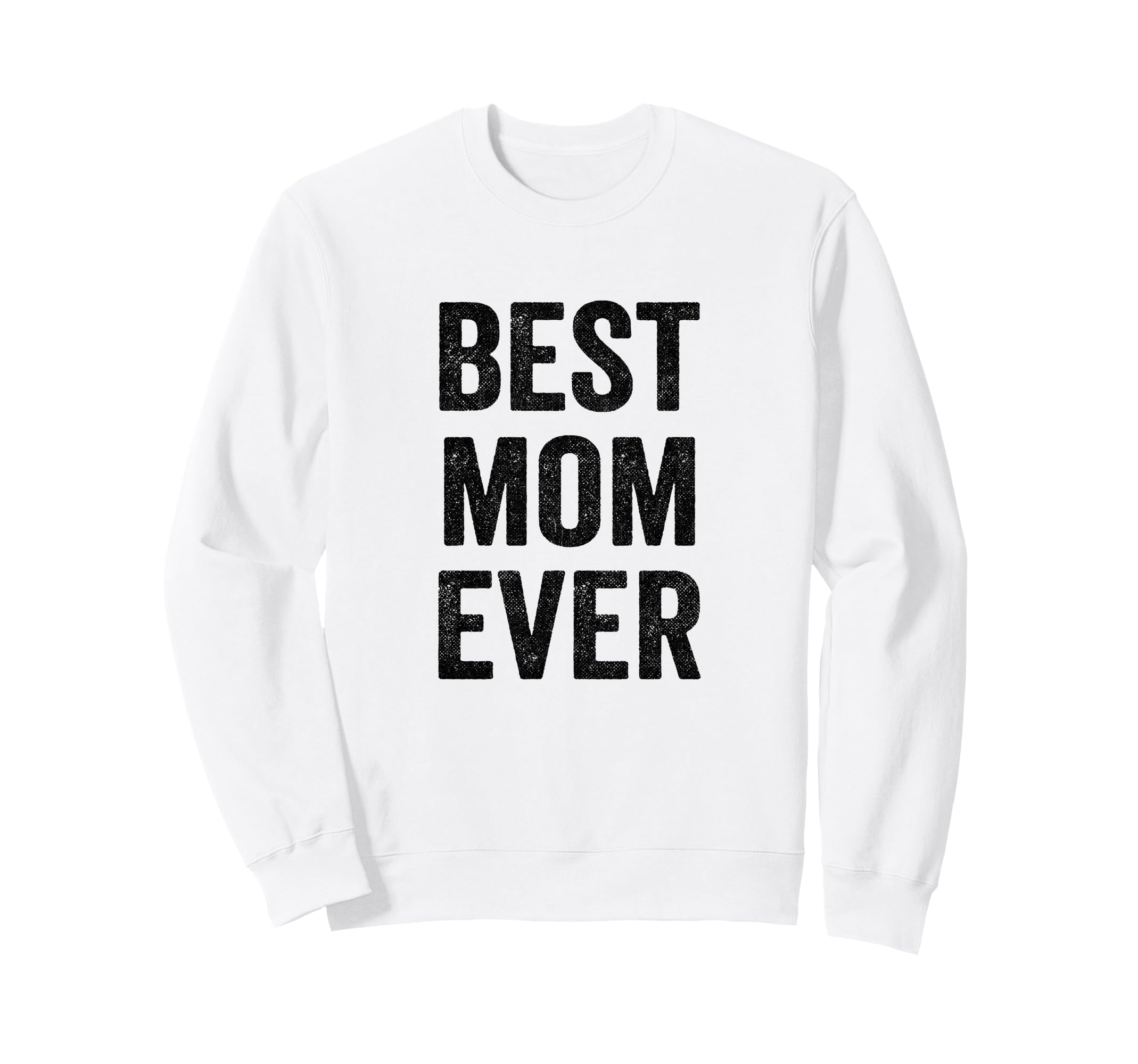 Best Mom Ever Mothers Day Funny Mom Sweatshirt - Novelty Apparel Unisex - T-Shirt, Sweatshirt, Hoodie