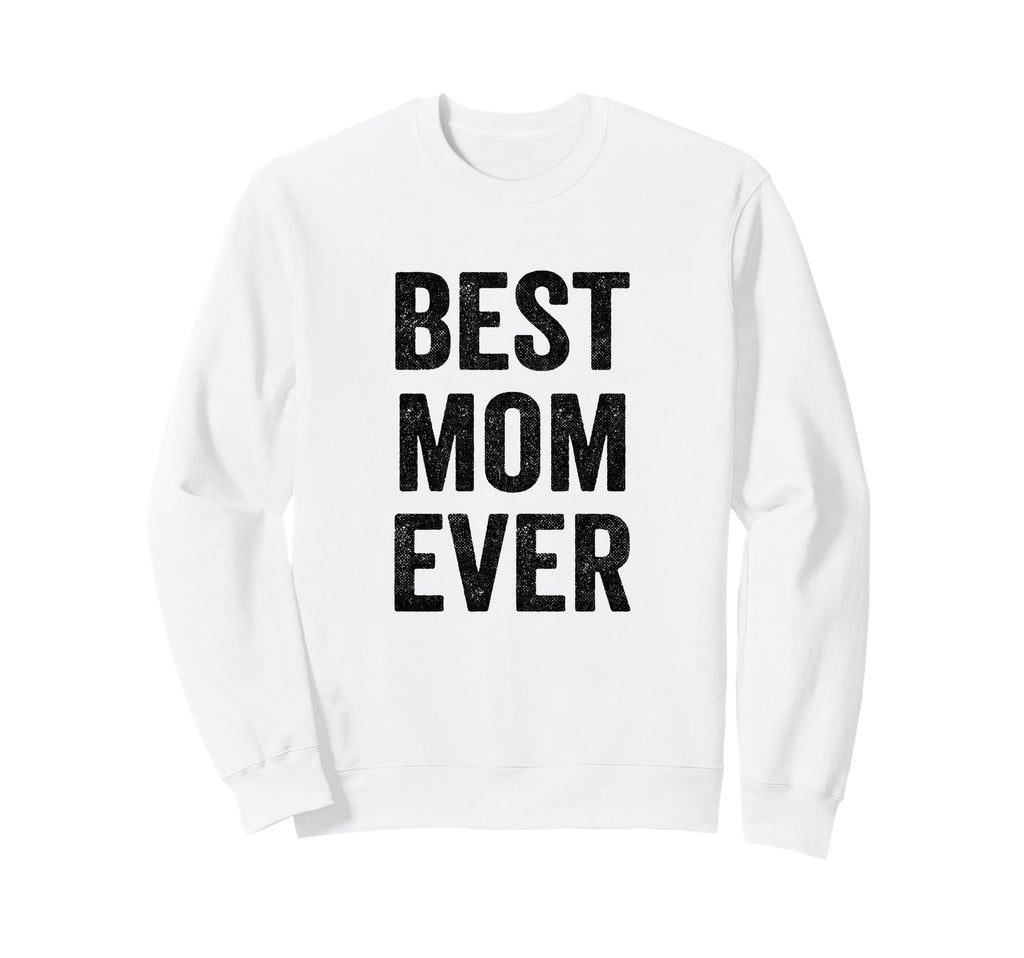 Best Mom Ever Mothers Day Sweatshirt - Casual Everyday Wear for Adults - T-Shirt, Sweatshirt, Hoodie