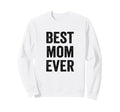 Best Mom Ever Mothers Day Sweatshirt - Casual Everyday Wear for Adults - T-Shirt, Sweatshirt, Hoodie