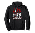 Motorcycle Biker Live Love Motorcycle Hoodie - Graphic Print Men Women - T-Shirt, Sweatshirt, Hoodie