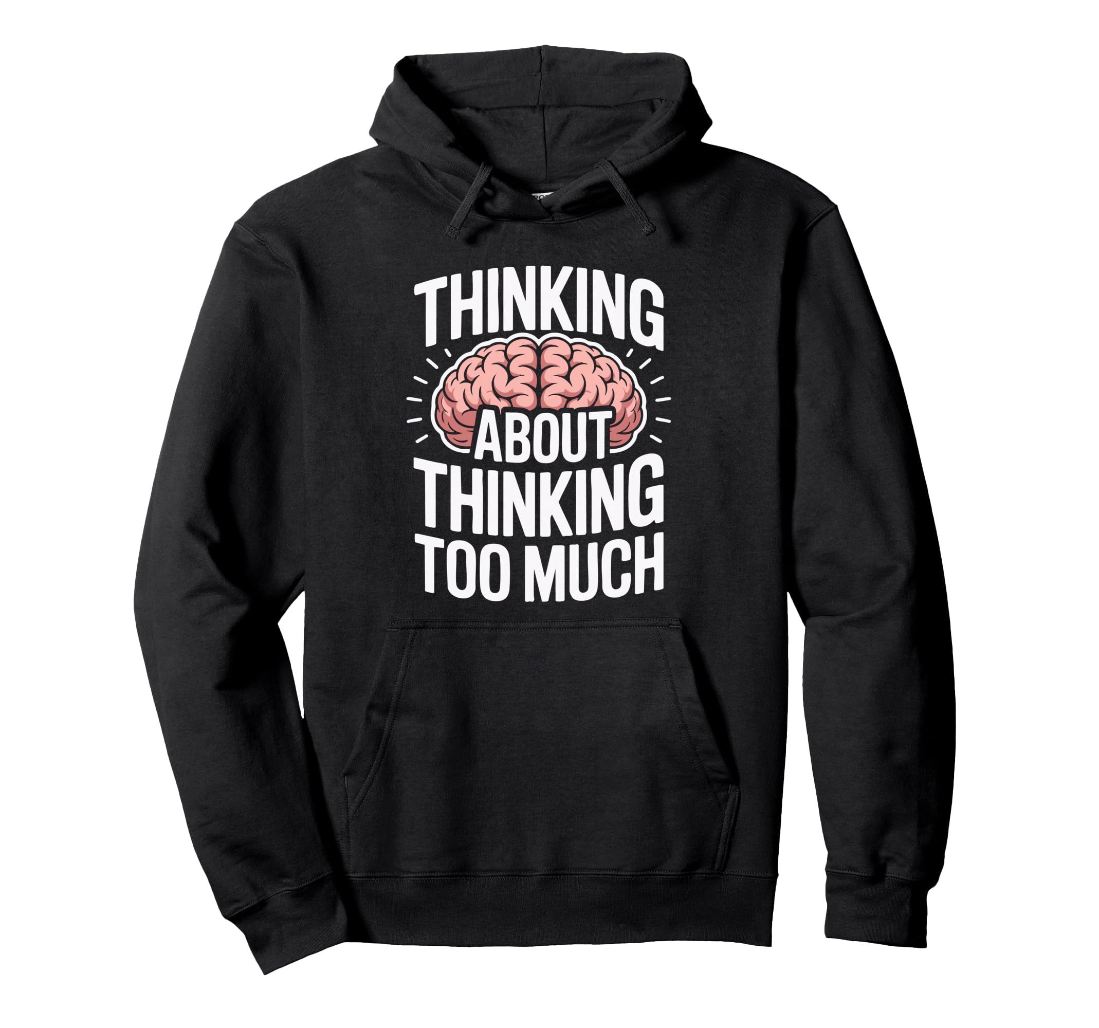 Thinking About Thinking Too Much Funny Hoodie - Custom Art Print for Adults - T-Shirt, Sweatshirt, Hoodie