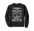 I Became Mental Health Counselor Sweatshirt - Graphic Print Men Women - T-Shirt, Sweatshirt, Hoodie