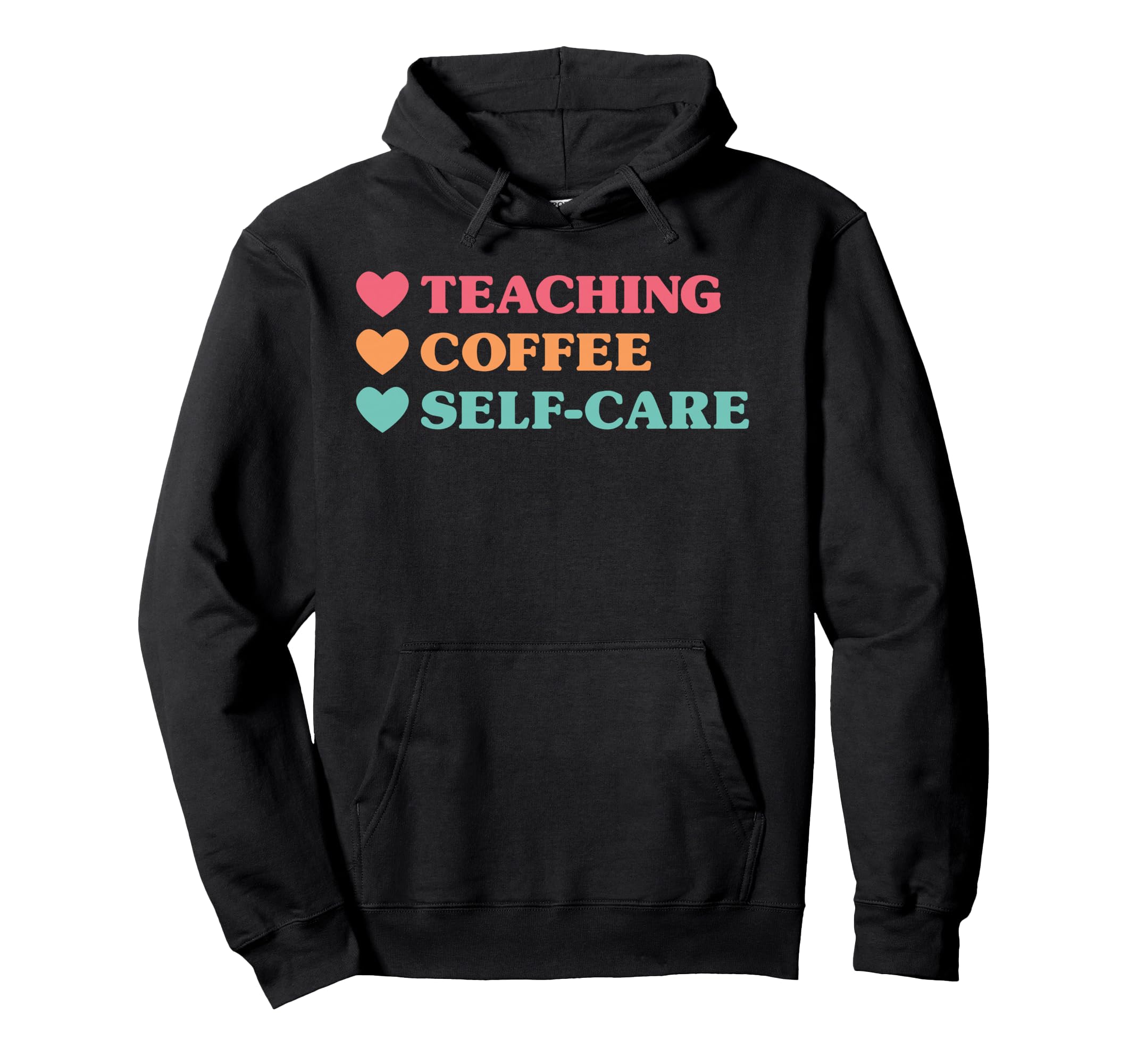 Funny Teaching Coffee Self Care Teachers Hoodie - Novelty Apparel Unisex - T-Shirt, Sweatshirt, Hoodie