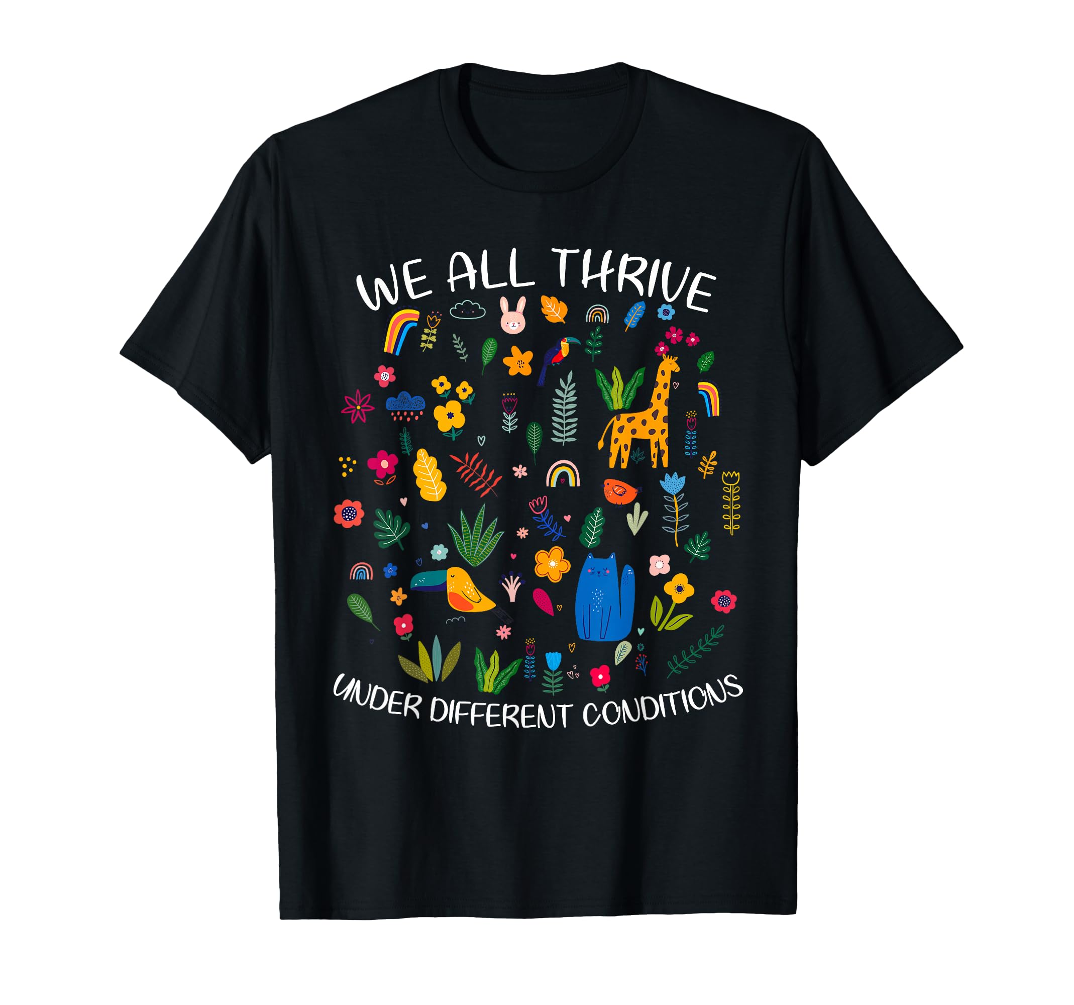 We All Thrive Under Different Conditions T-Shirt - Graphic Print Unisex - T-Shirt, Sweatshirt, Hoodie