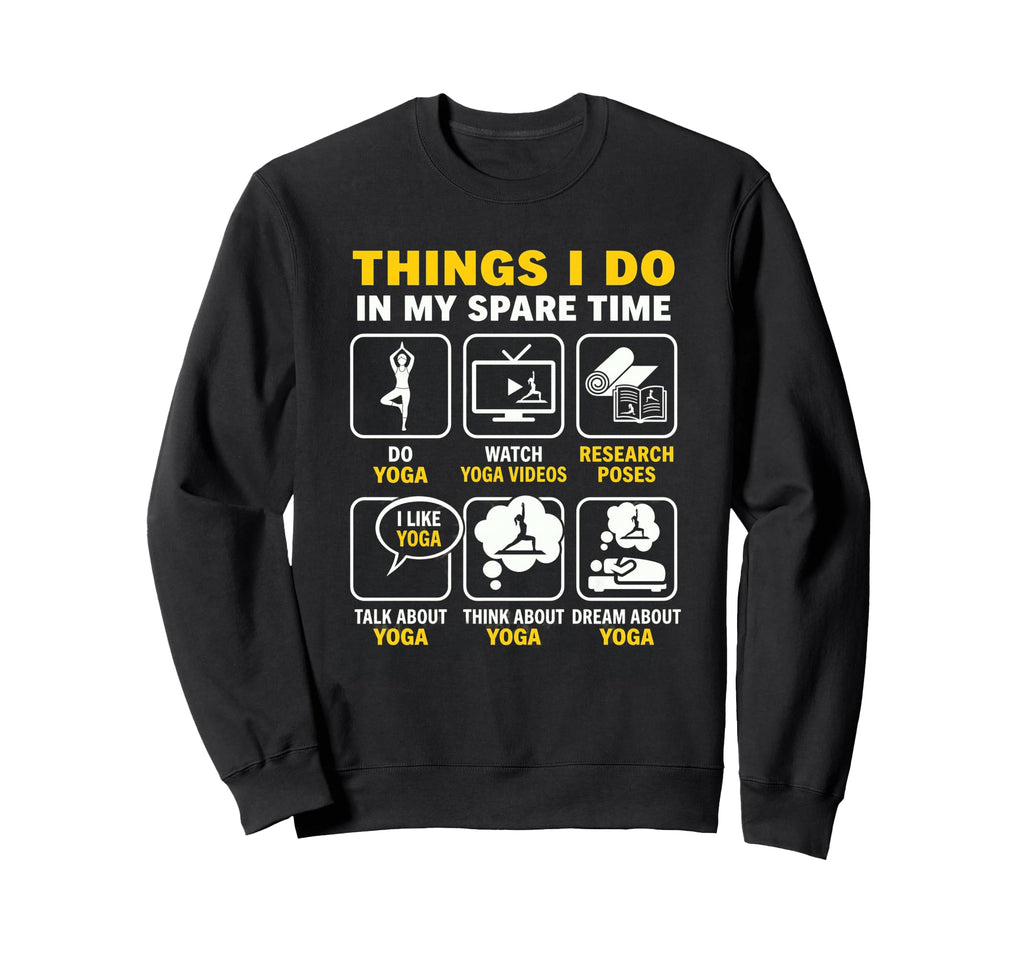Things I Do My Spare Time Yoga Sweatshirt - Streetwear Style Men Women - T-Shirt, Sweatshirt, Hoodie