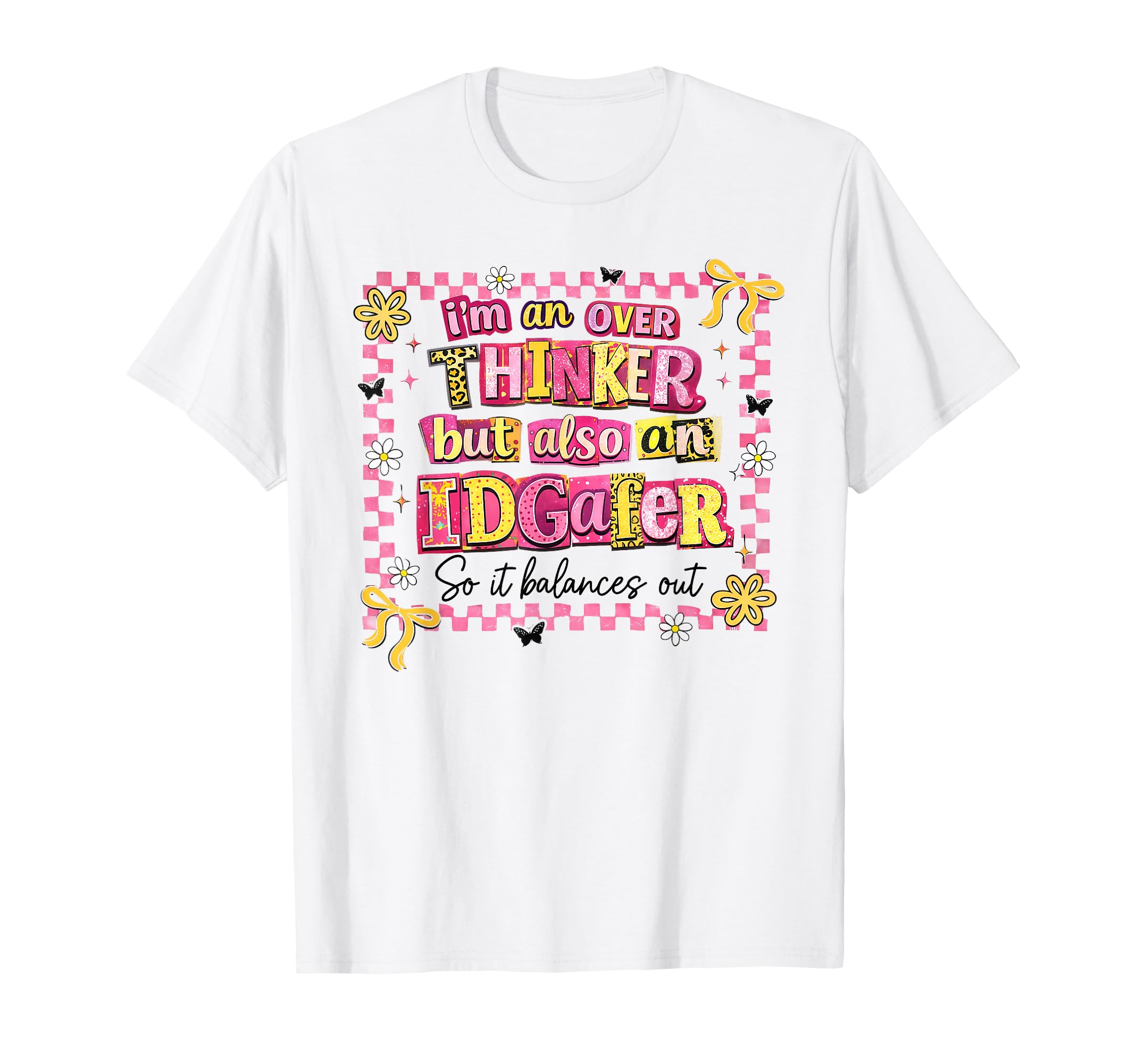 Im Overthinker But Also Idgafer So It T-Shirt - Trendy Graphic Men Women - T-Shirt, Sweatshirt, Hoodie