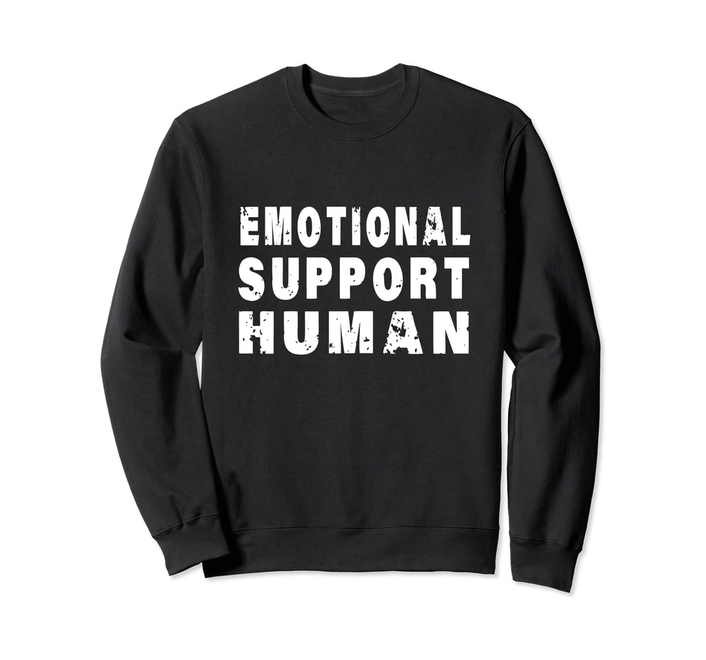 Emotional Support Human Sweatshirt - Fun Novelty Design Unisex - T-Shirt, Sweatshirt, Hoodie