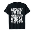 Medical Hospital Because Im Mental T-Shirt - Trendy Graphic Men Women - T-Shirt, Sweatshirt, Hoodie