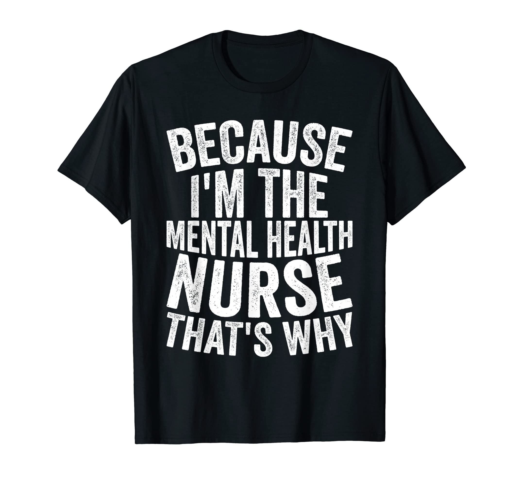 Medical Hospital Because Im Mental T-Shirt - Trendy Graphic Men Women - T-Shirt, Sweatshirt, Hoodie
