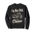 Im Not Old Im Motorcycle Sweatshirt - Novelty Apparel Unisex - T-Shirt, Sweatshirt, Hoodie