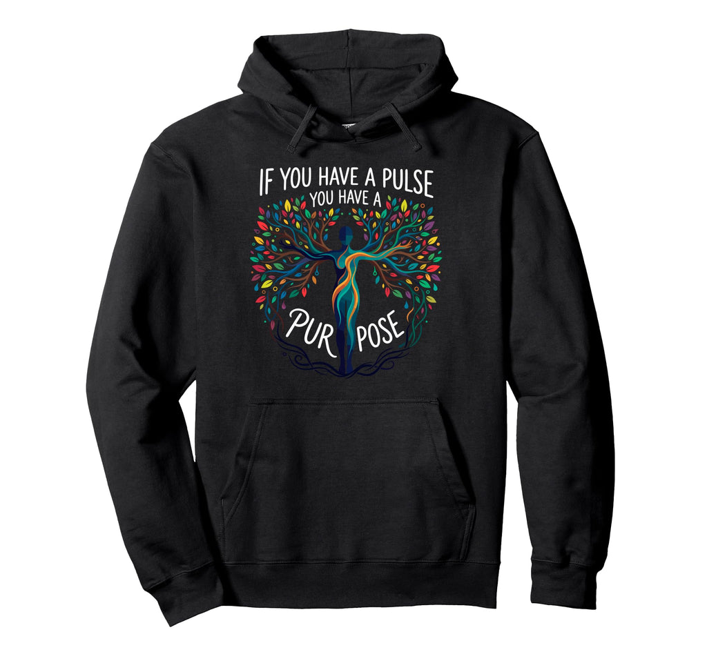 If You Have Pulse You Have Purpose Yoga Hoodie - Unique Graphic for Adults - T-Shirt, Sweatshirt, Hoodie