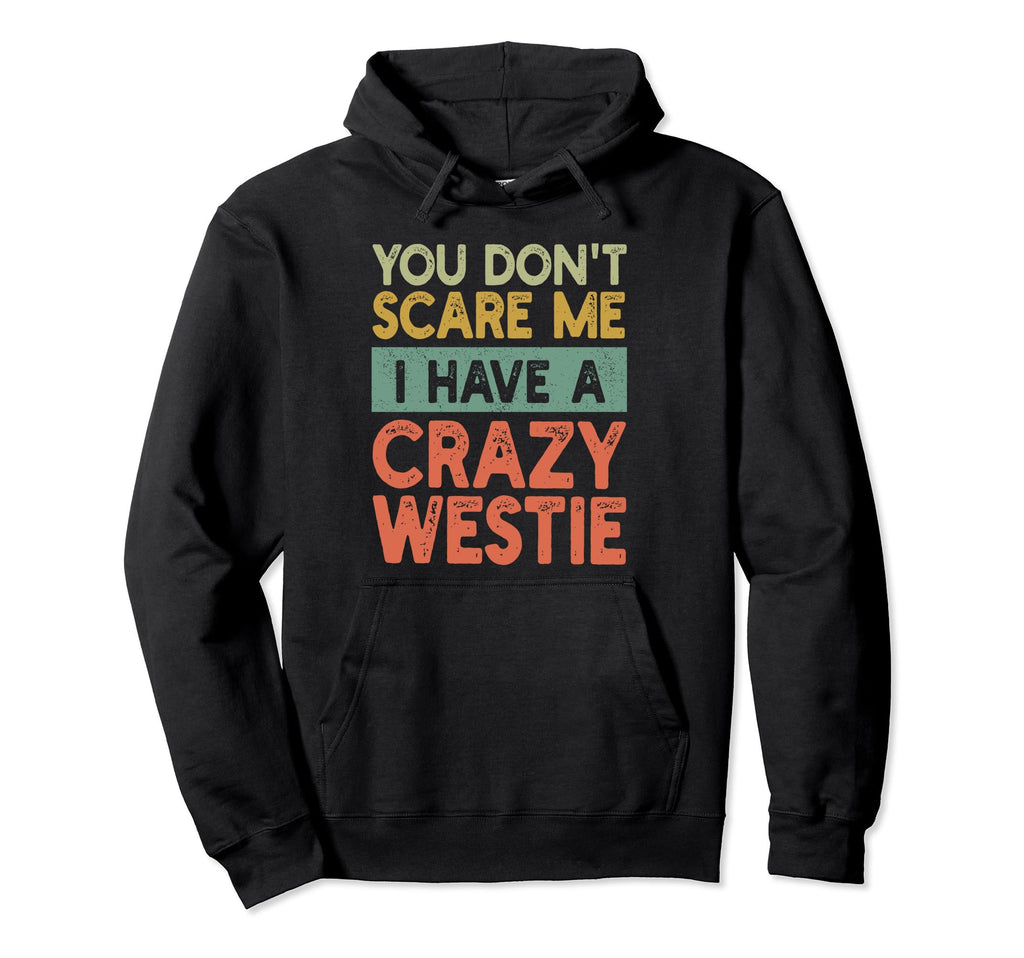 You Dont Scare Me West Highland White Hoodie - Streetwear Style Unisex - T-Shirt, Sweatshirt, Hoodie