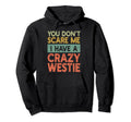 You Dont Scare Me West Highland White Hoodie - Streetwear Style Unisex - T-Shirt, Sweatshirt, Hoodie