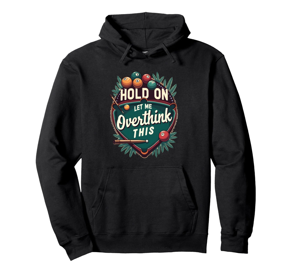 Hold Let Me Overthink This Funny Hoodie - Novelty Apparel for Adults - T-Shirt, Sweatshirt, Hoodie