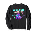 Roller Skating Just Roll It Skater Sweatshirt - Unique Graphic for Adults - T-Shirt, Sweatshirt, Hoodie