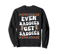 Even Baddies Get Saddies Groovy Boho Sweatshirt - Graphic Print Men Women - T-Shirt, Sweatshirt, Hoodie