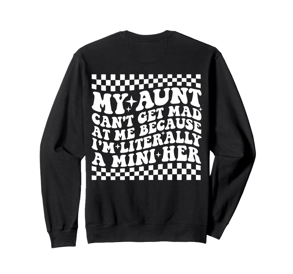 My Aunt Cant Get Mad Me Mini Her Sweatshirt - Novelty Apparel Unisex - T-Shirt, Sweatshirt, Hoodie