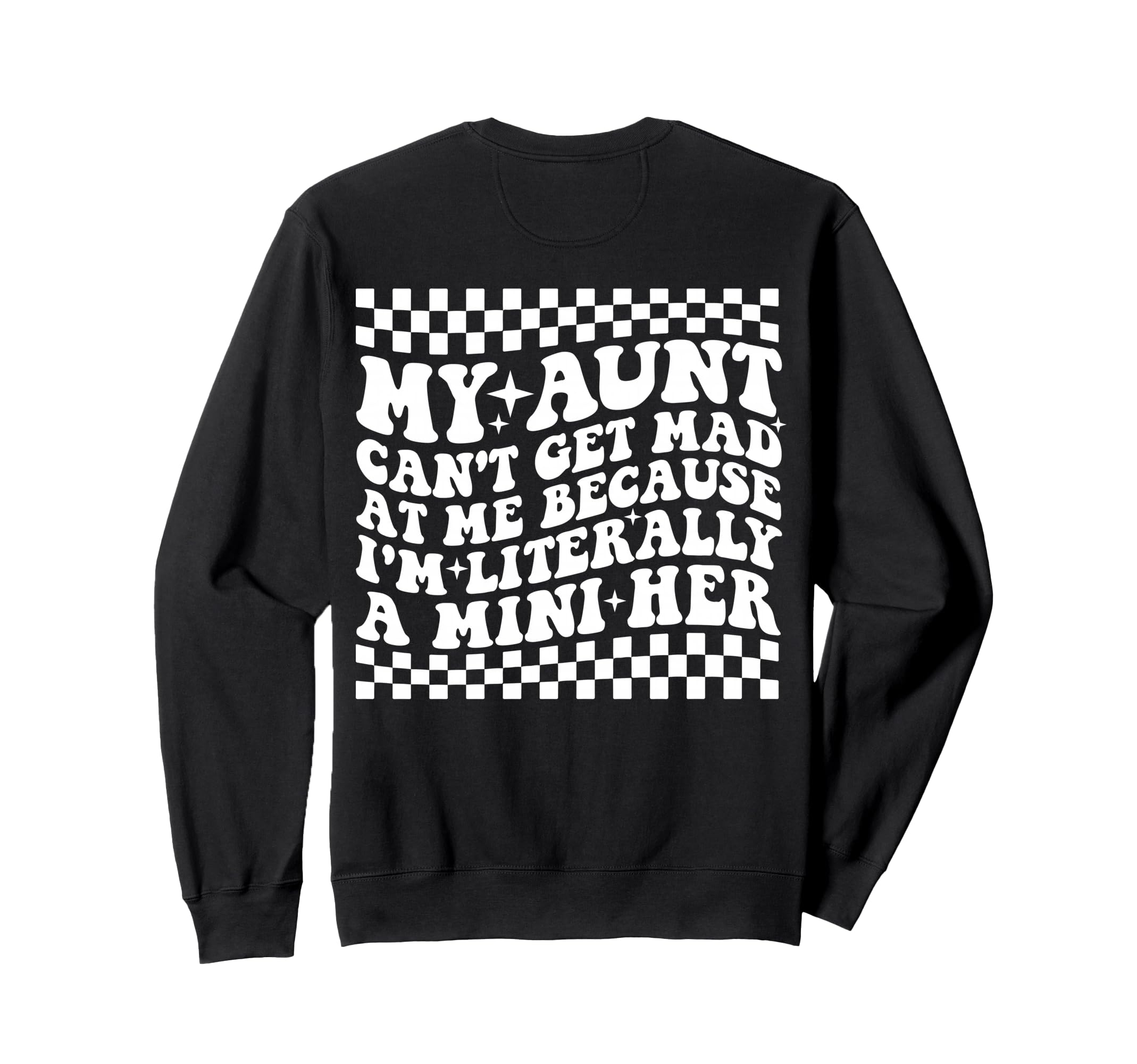 My Aunt Cant Get Mad Me Mini Her Sweatshirt - Novelty Apparel Unisex - T-Shirt, Sweatshirt, Hoodie