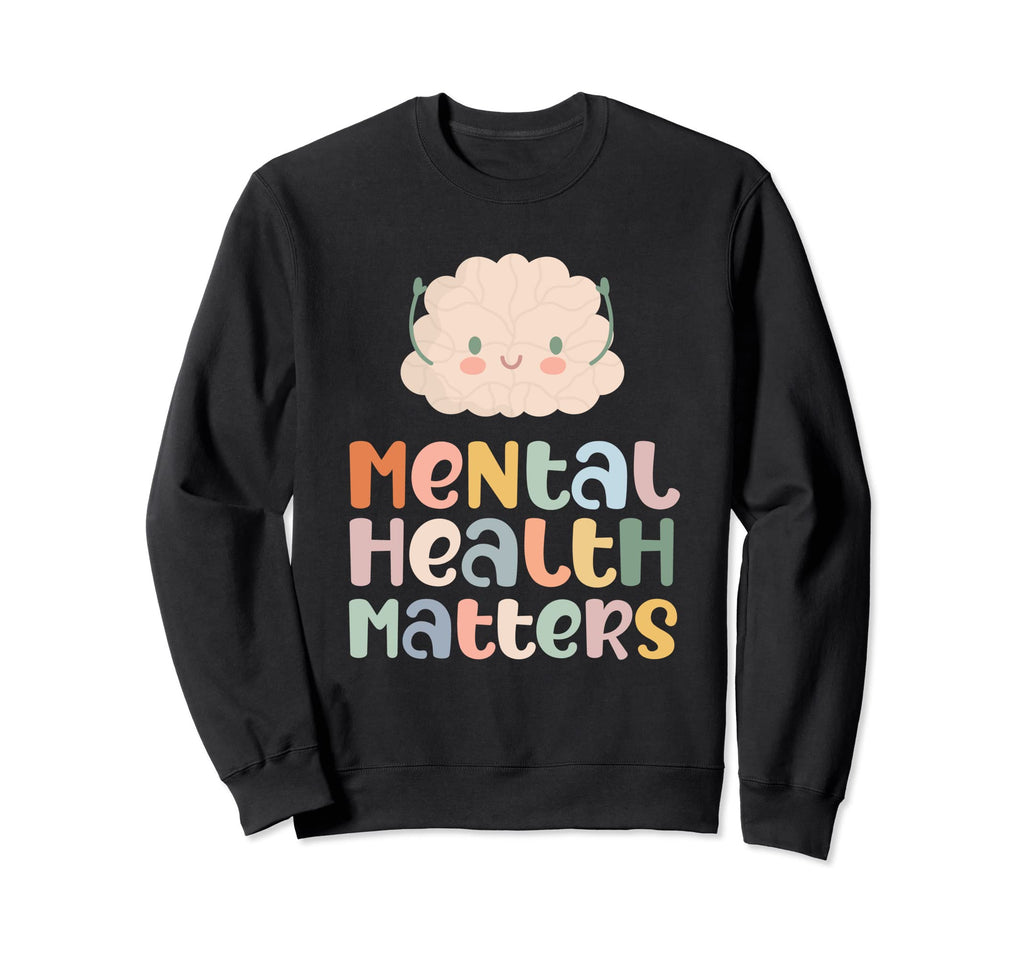 Mental Health Matters Mental Health Sweatshirt - Graphic Print Men Women - T-Shirt, Sweatshirt, Hoodie