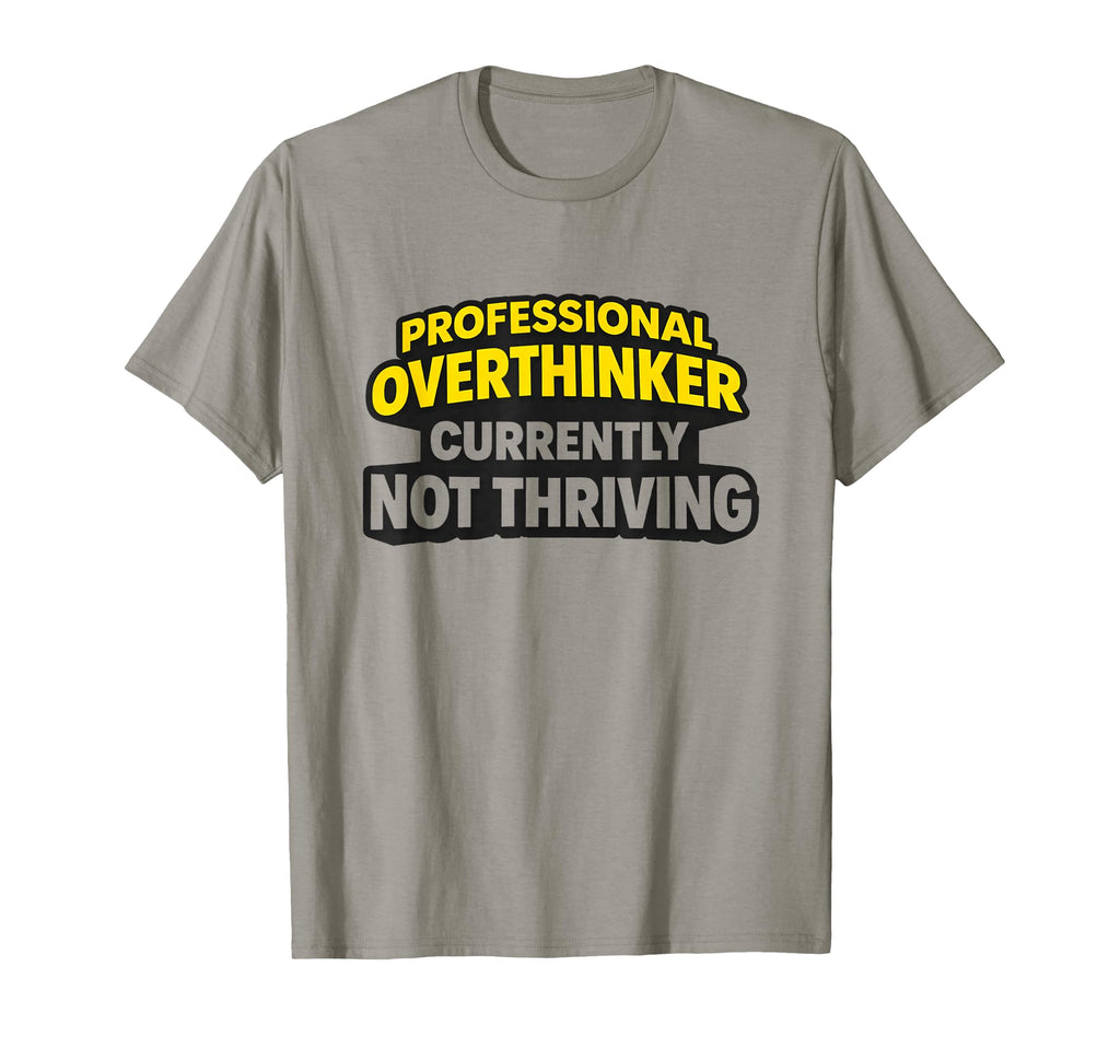 Professional Overthinker Currently T-Shirt - Novelty Apparel for Adults - T-Shirt, Sweatshirt, Hoodie