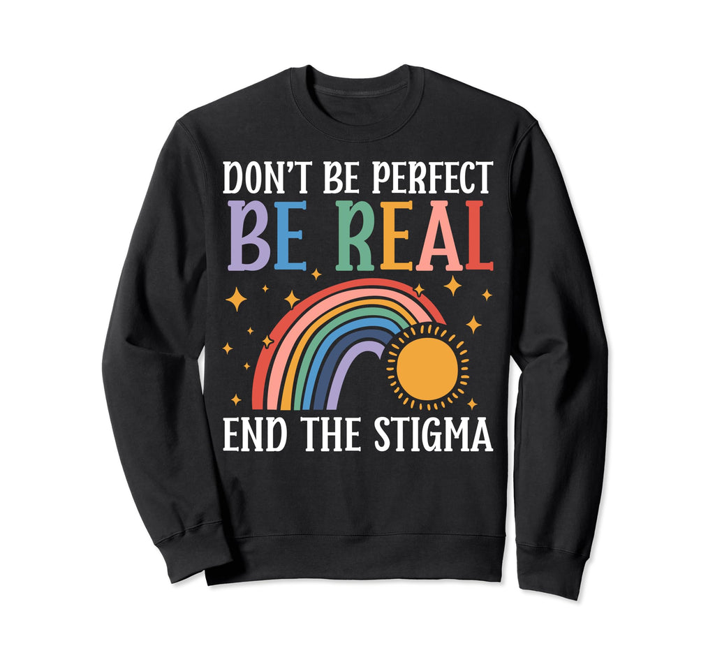 Dont Be Be Real Mental Health Sweatshirt - Minimalist Print Men Women - T-Shirt, Sweatshirt, Hoodie