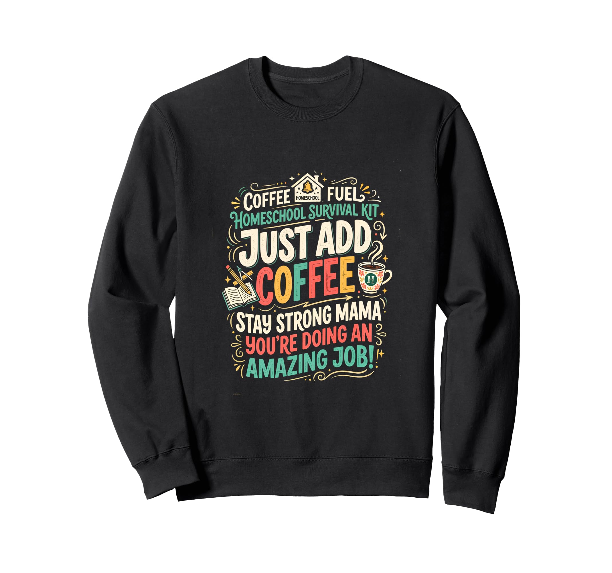 Just Add Coffee Homeschool Mom Sweatshirt - Minimalist Print Unisex - T-Shirt, Sweatshirt, Hoodie