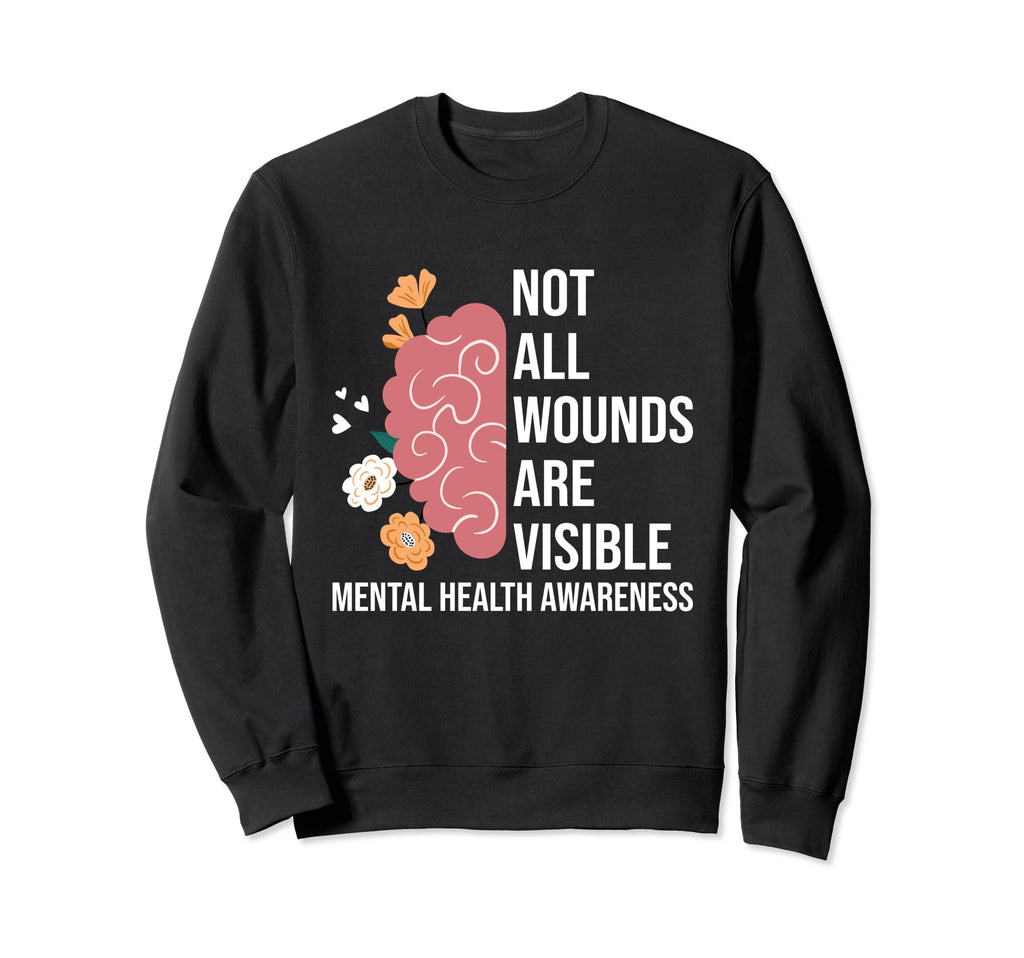 Not All Wounds Are Visible Mental Sweatshirt - Custom Art Print Men Women - T-Shirt, Sweatshirt, Hoodie
