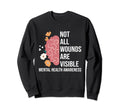 Not All Wounds Are Visible Mental Sweatshirt - Custom Art Print Men Women - T-Shirt, Sweatshirt, Hoodie