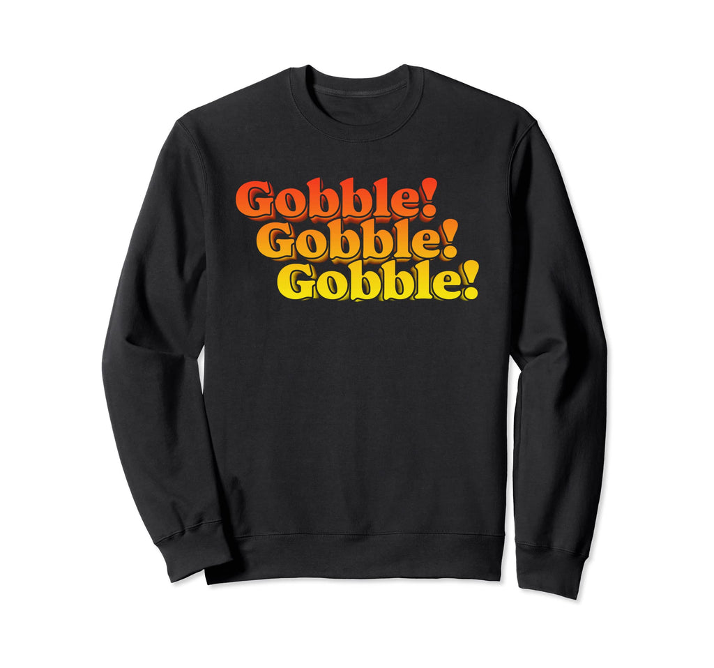 Gobble Gobble Thanksgiving Funny Sweatshirt - Unique Graphic for Adults - T-Shirt, Sweatshirt, Hoodie
