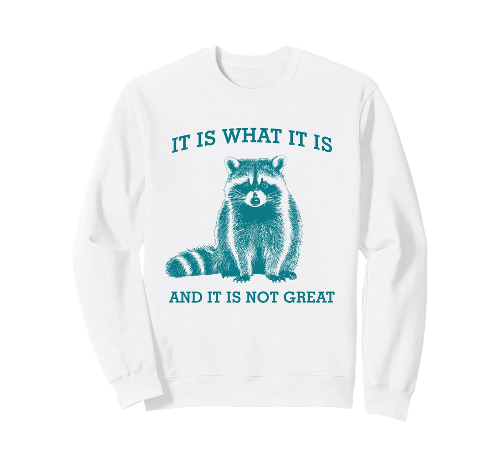 It Is What It Is And It Is Not Sweatshirt - Streetwear Style for Adults - T-Shirt, Sweatshirt, Hoodie