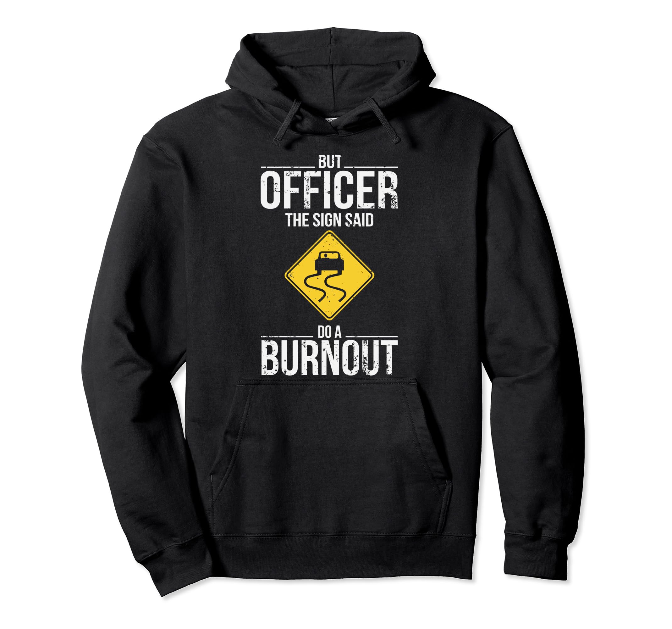 But Officer Sign Said Do Burnout Funny Hoodie - Minimalist Print Unisex - T-Shirt, Sweatshirt, Hoodie