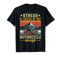 Stress Is Caused Not Riding My T-Shirt - Casual Everyday Wear Unisex - T-Shirt, Sweatshirt, Hoodie