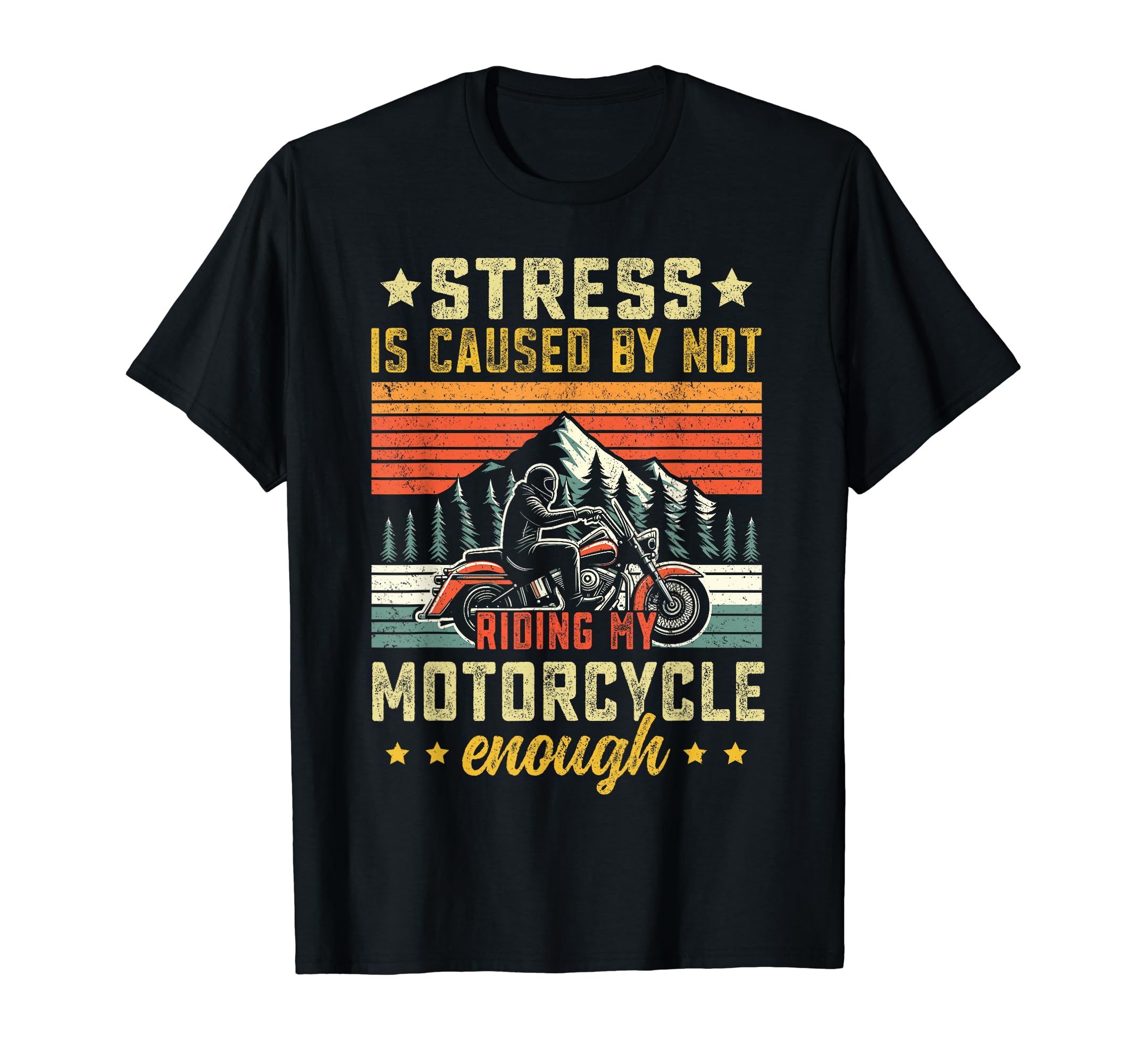 Stress Is Caused Not Riding My T-Shirt - Casual Everyday Wear Unisex - T-Shirt, Sweatshirt, Hoodie