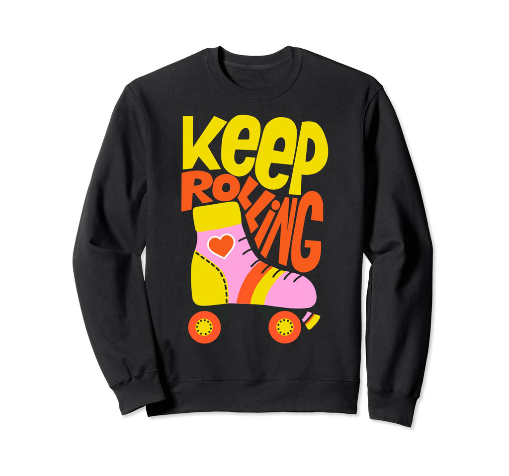 Keep Roller Skating Rolling Sweatshirt - Fun Novelty Design Men Women - T-Shirt, Sweatshirt, Hoodie