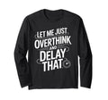 Let Me Just Overthink And Delay That T-Shirt - Custom Art Print Unisex - T-Shirt, Sweatshirt, Hoodie