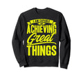Achieving Great Things Mental Sweatshirt - Fun Novelty Design for Adults - T-Shirt, Sweatshirt, Hoodie
