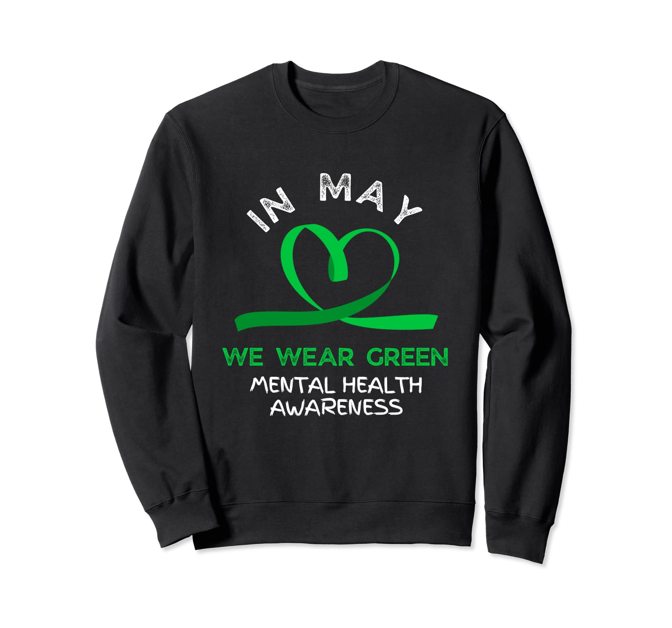 Mental Health Matters We Wear Green Sweatshirt - Trendy Graphic Men Women - T-Shirt, Sweatshirt, Hoodie