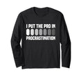 I Put Pro Procrastination Overthinking T-Shirt - Fun Novelty Design Unisex - T-Shirt, Sweatshirt, Hoodie