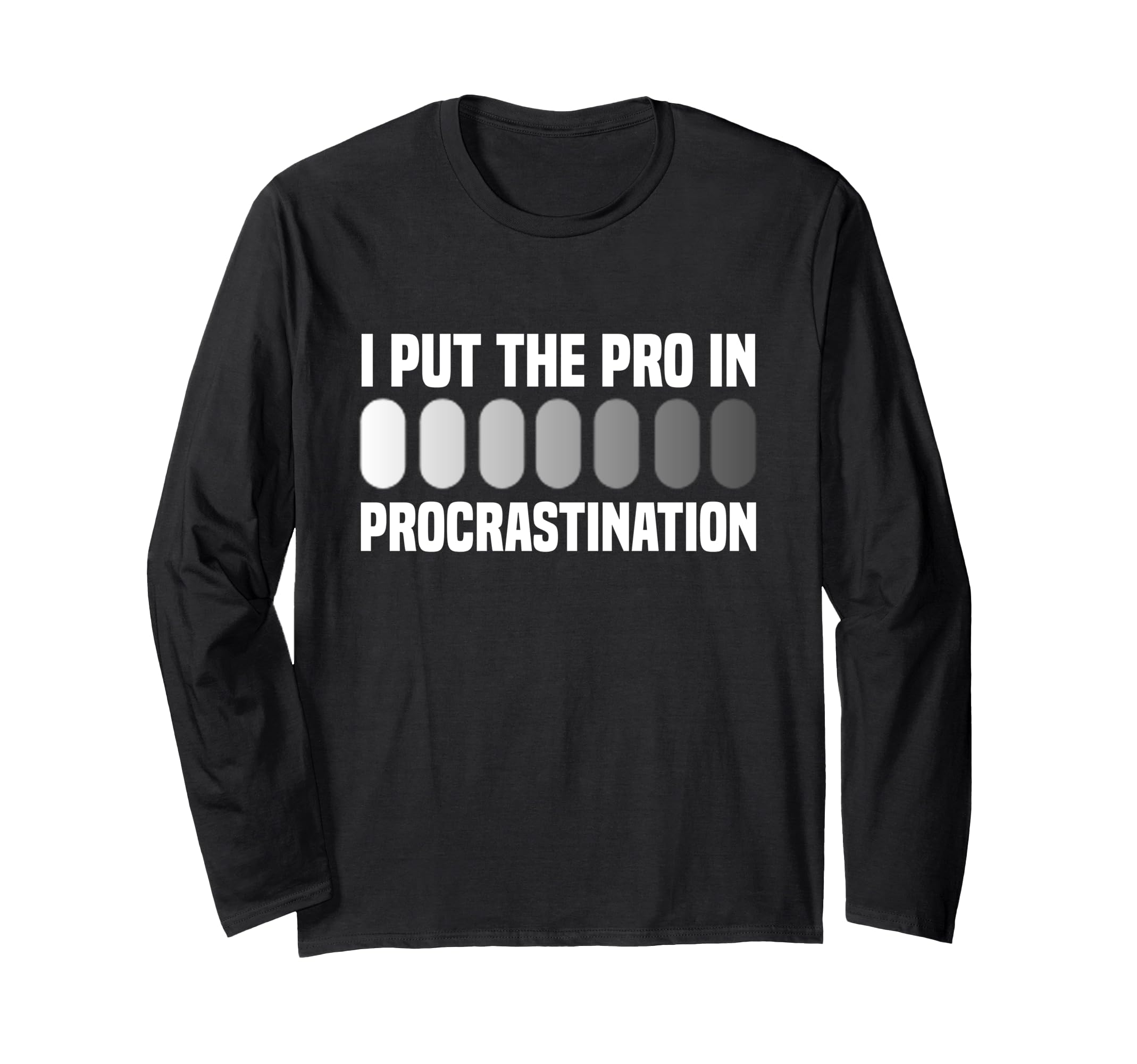 I Put Pro Procrastination Overthinking T-Shirt - Fun Novelty Design Unisex - T-Shirt, Sweatshirt, Hoodie