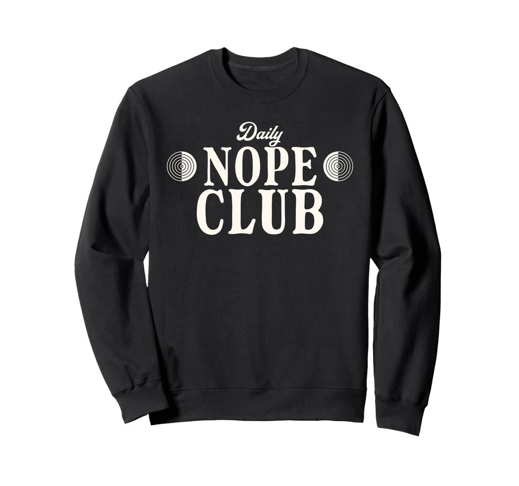 Daily Nope Club Cheeky Sarcastic Sweatshirt - Novelty Apparel Unisex - T-Shirt, Sweatshirt, Hoodie