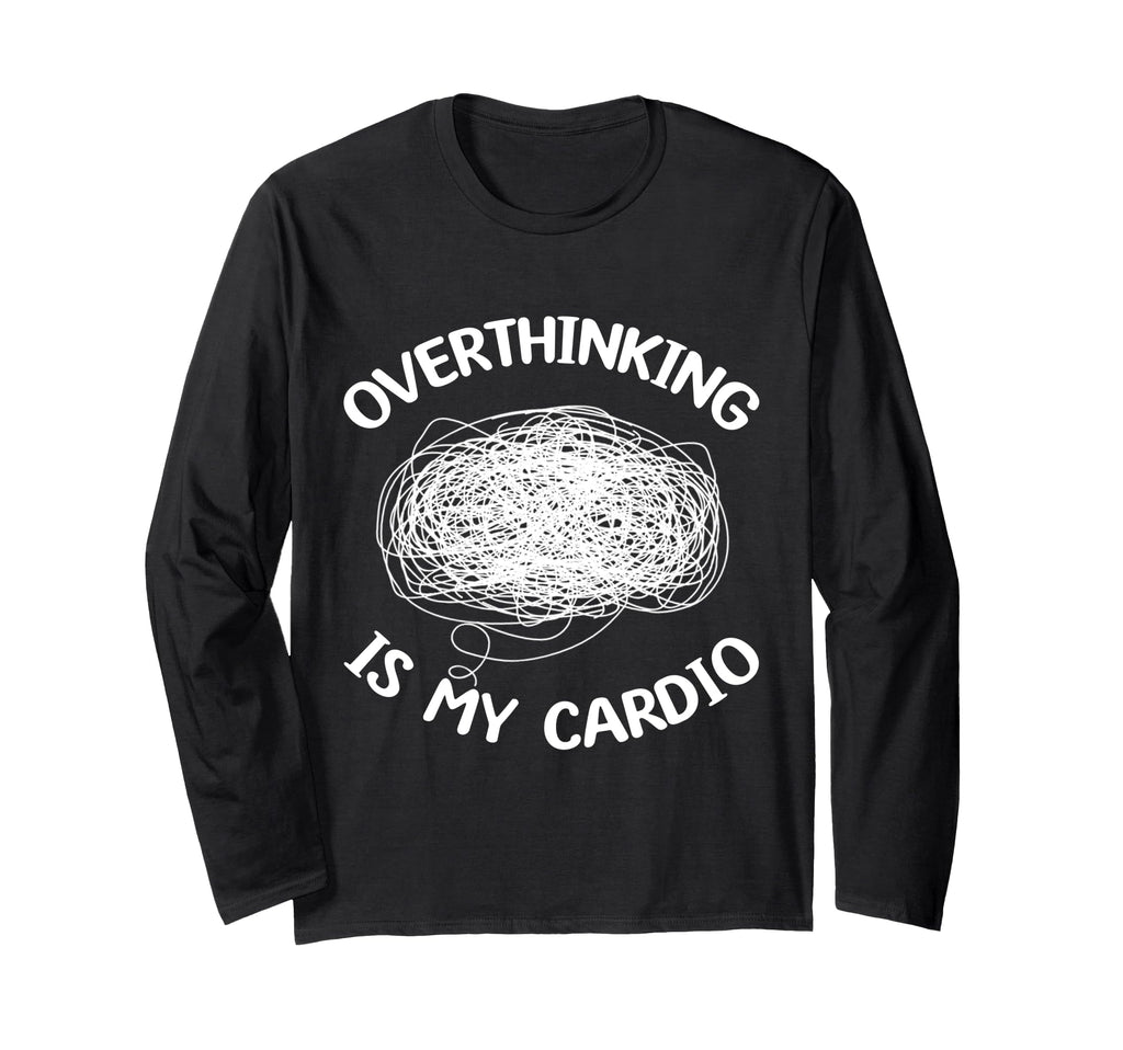 Overthinking Is My Cardio Overthinker T-Shirt - Unique Graphic Unisex - T-Shirt, Sweatshirt, Hoodie