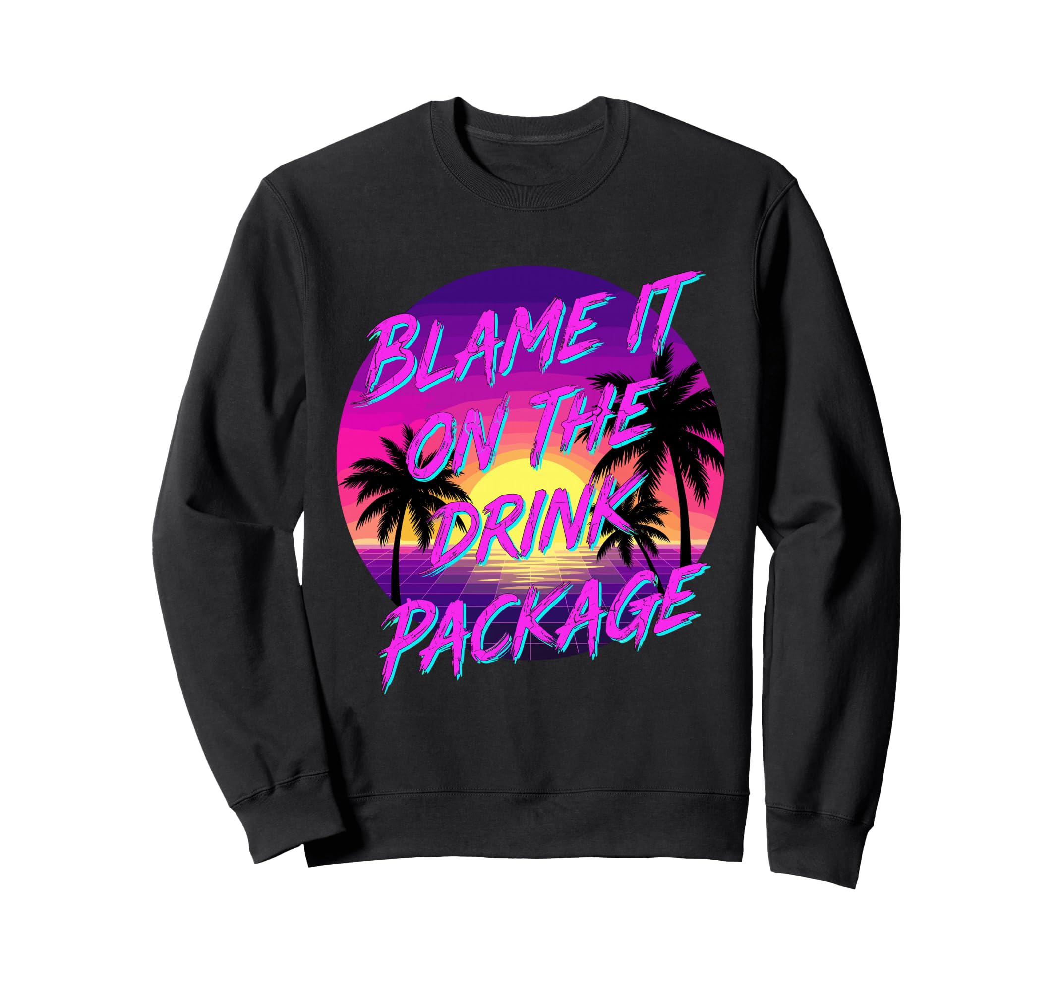Blame It Drink Package Funny Cruise Sweatshirt - Novelty Apparel Men Women - T-Shirt, Sweatshirt, Hoodie